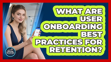What Are User Onboarding Best Practices For Retention? - The Startup Growth Hub