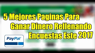 TOP 5 Mejores Paginas Para Ganar Dinero Rellenando Encuestas 2017, Dinero Gratis Para Paypal [Pagan]