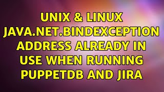 Unix & Linux: java.net.BindException: Address already in use when running puppetdb and jira