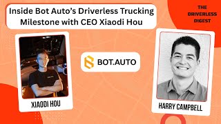 Inside Bot Auto’s Driverless Trucking Milestone with CEO Xiaodi Hou