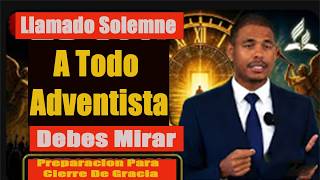 llamado Solemne A Todo Adventista . Preparacion Para El Cieere De Gracia