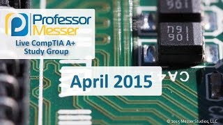 Professor Messer's Live A+ Study Group - April 2015