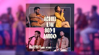 @marcelataisoficial, @OsMeireles e Samuel Antunes - ACHEI UM BOM AMIGO | LIVE SESSION NT PLAY