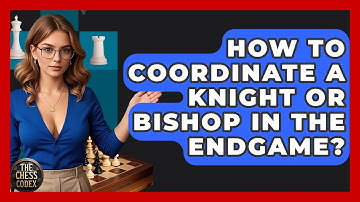How To Coordinate A Knight Or Bishop In The Endgame? - The Chess Codex