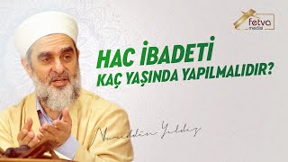 Hac ibadeti kaç yaşında yapılmalıdır?