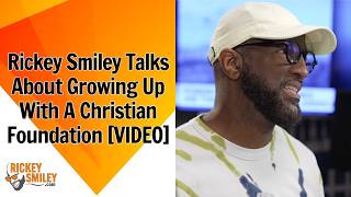 Rickey Smiley Talks About Growing Up With A Christian Foundation