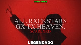scarlxrd - ALL RXCKSTARS GX TX HEAVEN. (Legendado)