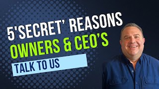 5 'Secret' Reasons Owners/CEOs Like Talking with Us