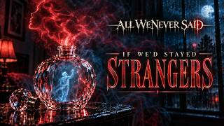 ALL WE NEVER SAID - IF WE'D STAYED STRANGERS