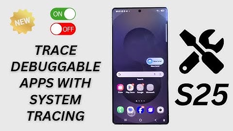 🧠 How to Turn On/Off Trace Debuggable Apps with System Tracing on Galaxy S25/S25 Edge/Ultra