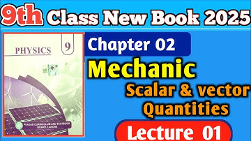 9th class physics new book 2025 // chapter 02 Mechanic|| Scalar and vector Quantities