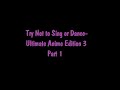 Try not to Sing or Dance- Ultimate Anime Edition 3: Part 1