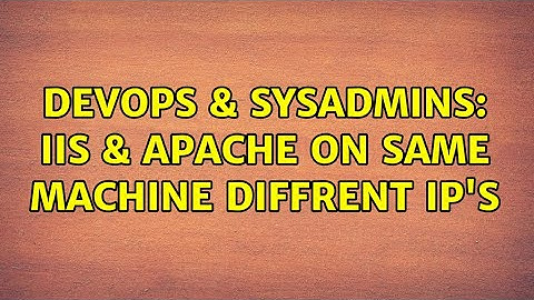DevOps & SysAdmins: IIS & Apache on same machine diffrent ip