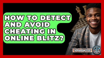 How To Detect And Avoid Cheating In Online Blitz? - The Board Game Xpert