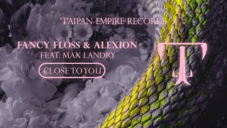 Fancy Floss & Alexion ft. Max Landry - Close To You [OUT NOW]