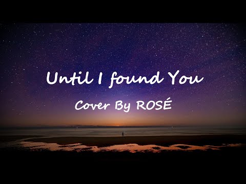ROSÉ - Until I Found You (Stephen Sanchez) Cover