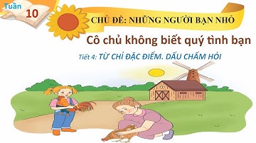 Tuần 10 -  Tiếng Việt -  Bài 2 -  Từ chỉ đặc điểm  - Dấu chấm hỏi