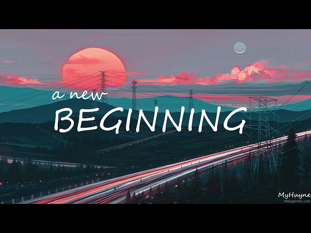 A New Beginning: Chill Lofi Music for Positive Vibes ☀️ for a Fresh Start: Study, Work, Sleep 💤 class=