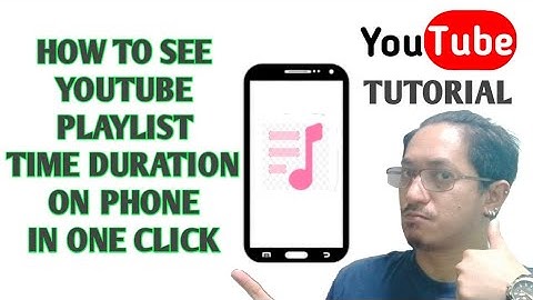 How to Check the YouTube Playlist Time Length Duration on Phone