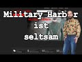 Military Harbor ist seltsam.... Meine Erfahrungen