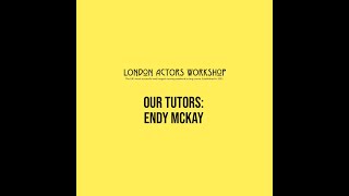 London Actors Workshop Our Tutors - Endy Mckay