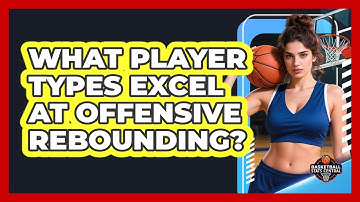 What Player Types Excel At Offensive Rebounding?