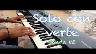 Miniatura del video "Solo con Verte - Banda MS PIANO (Reynosa Tamps.)"