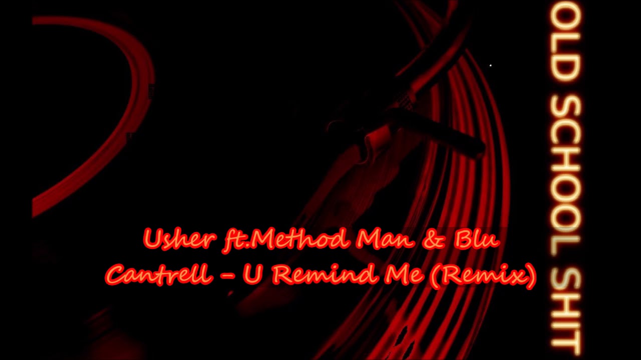 Usher U Remind Me Remix Method Man Usher ft.Method Man & Blu Cantrell - U Remind Me (Remix) - YouTube