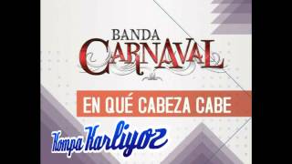 Banda Carnaval - En Qué Cabeza Cabe (Estreno 2015)