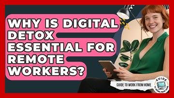 Why Is Digital Detox Essential For Remote Workers? - Guide To Work From Home