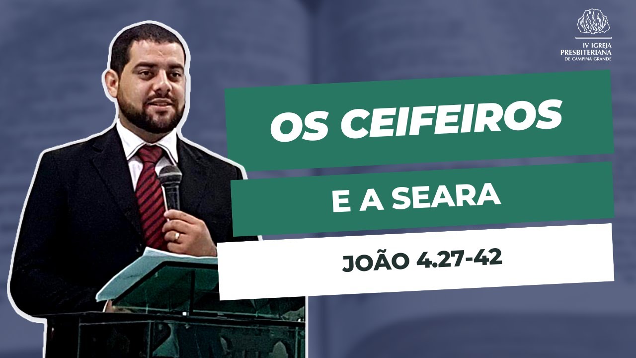 Os ceifeiros e a Seara ( João 4.27-42 ) Rev. Evanilson Pires - YouTube