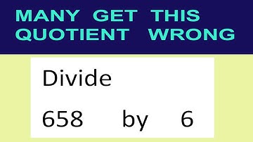 Divide     658      by     6  many  get  this  quotient   wrong