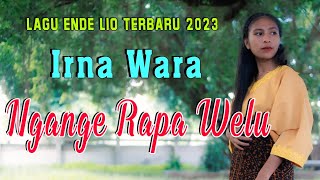 LAGU DAERAH ENDE LIO TERBARU 2023 || NGANGE RAPA WELU || IRNA WARA