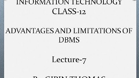 IT-CLASS-12-ADVANTAGES AND LIMITATIONS OF DBMS -Lecture-7-By-GIBIN THOMAS