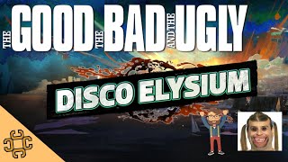 Disco Elysium: The Good The Bad & The Ugly