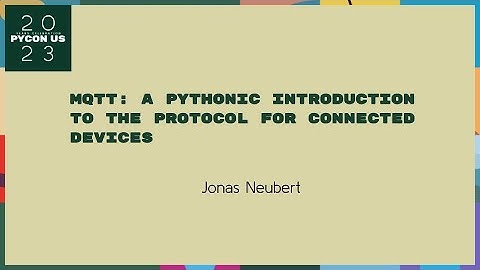 Talks - Jonas Neubert: MQTT: A Pythonic introduction to the protocol for connected devices