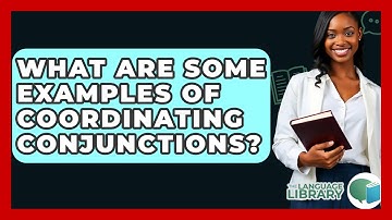 What Are Some Examples Of Coordinating Conjunctions? - The Language Library