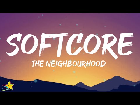 The Neighbourhood - Softcore (Lyrics) | everytime i kiss you baby i can hear a sound of breakin down