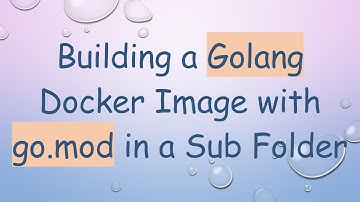 Building a Golang Docker Image with go.mod in a Sub Folder