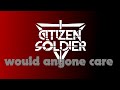 Would Anyone Care - Citizen Soldier 2 hour version