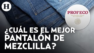 Profeco Revela Cuál Es La Mejor Marca De Pantalones De Mezclilla En El Mercado Mexicano