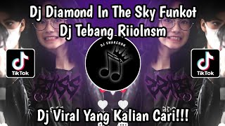 DJ DIAMOND IN THE SKY FUNKOT DJ TEBANG RIIOINSM VIRAL TIKTOK TERBARU 2023 YANG KALIAN CARI !