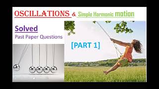 OSCILLATIONS & Simple harmonic motion [Solved past paper Questions] Part 1