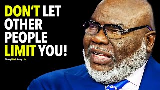 Don't Let Other People LIMIT YOU! - T.D. Jakes Motivational Speech by Strong Mind Motivation 744,452 views 2 years ago 10 minutes, 35 seconds