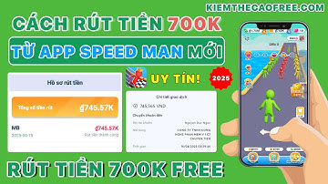 App Speed Man Lừa Đảo? Cách Rút Tiền 700K Trên App Speed Man - App Kiếm Tiền Online Uy Tín Mới 2025