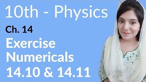 10th Class Physics Chapter 14 - Exercise Numerical no 14.10 and 14.11- Class 10 Physics Chapter 5