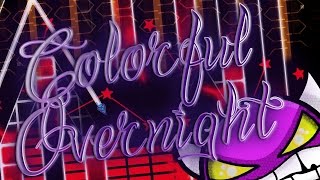 Geometry Dash 2.01 - (Insane Demon) - Colorful Overnight by WOOGI1411 and Minus