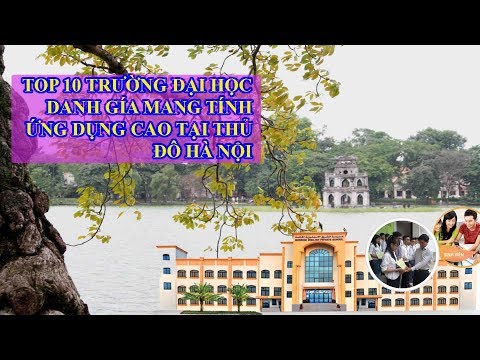 TOP 10 trường đại học tốt nhất tại Hà Nội | TOP 10 trường đại học đáng học nhất tại Hà Nội