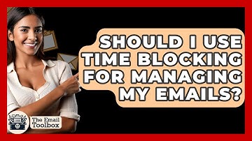 Should I Use Time Blocking For Managing My Emails? - TheEmailToolbox.com