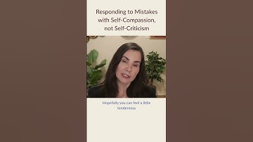 Responding to Mistakes with Self-Compassion, not Self-Criticism